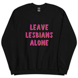 Leave Lesbians Alone Sweatshirt