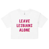 Leave Lesbians Alone Crop Top