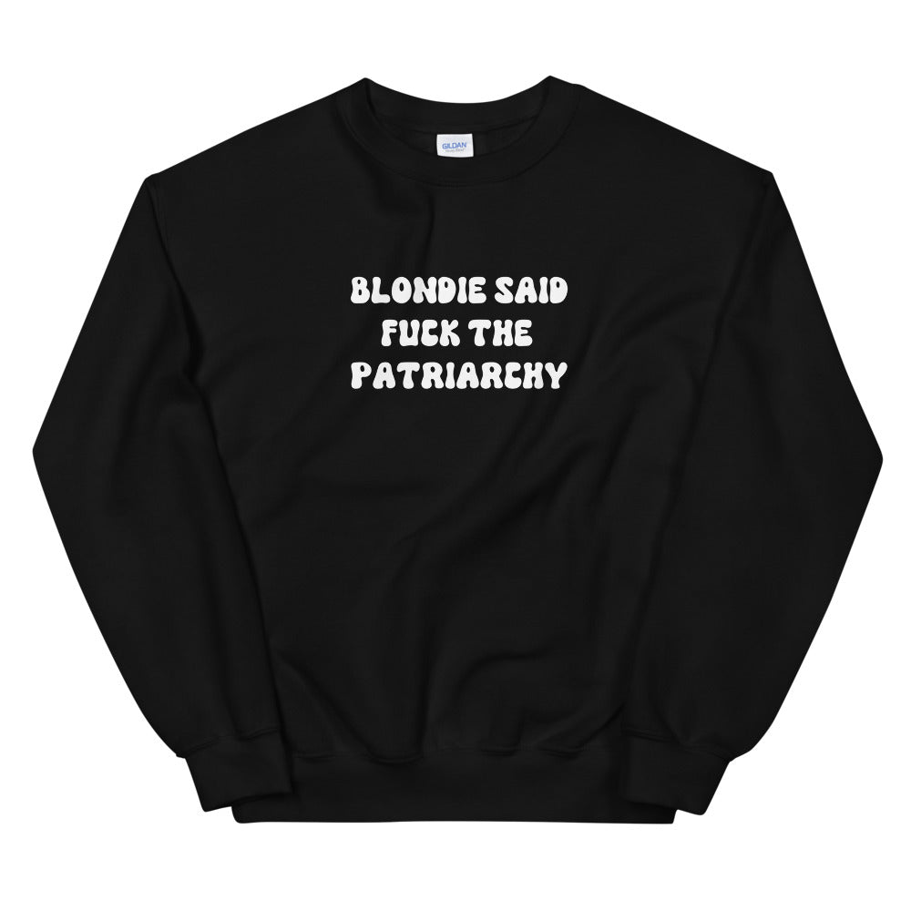 Blondie Said Fuck The Patriarchy Sweatshirt