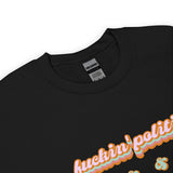 Fuckin' Politics & Gender Politics Sweatshirt