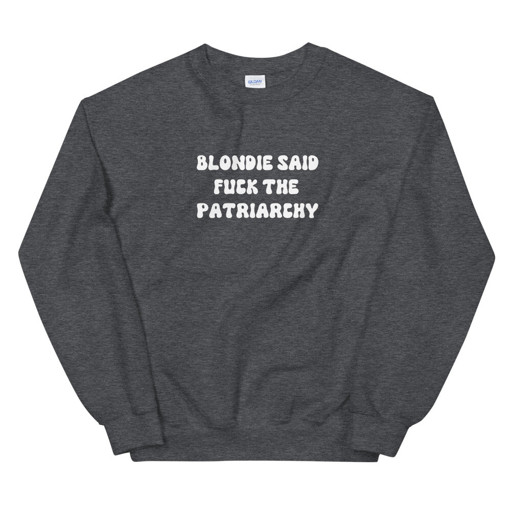 Blondie Said Fuck The Patriarchy Sweatshirt