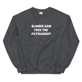 Blondie Said Fuck The Patriarchy Sweatshirt