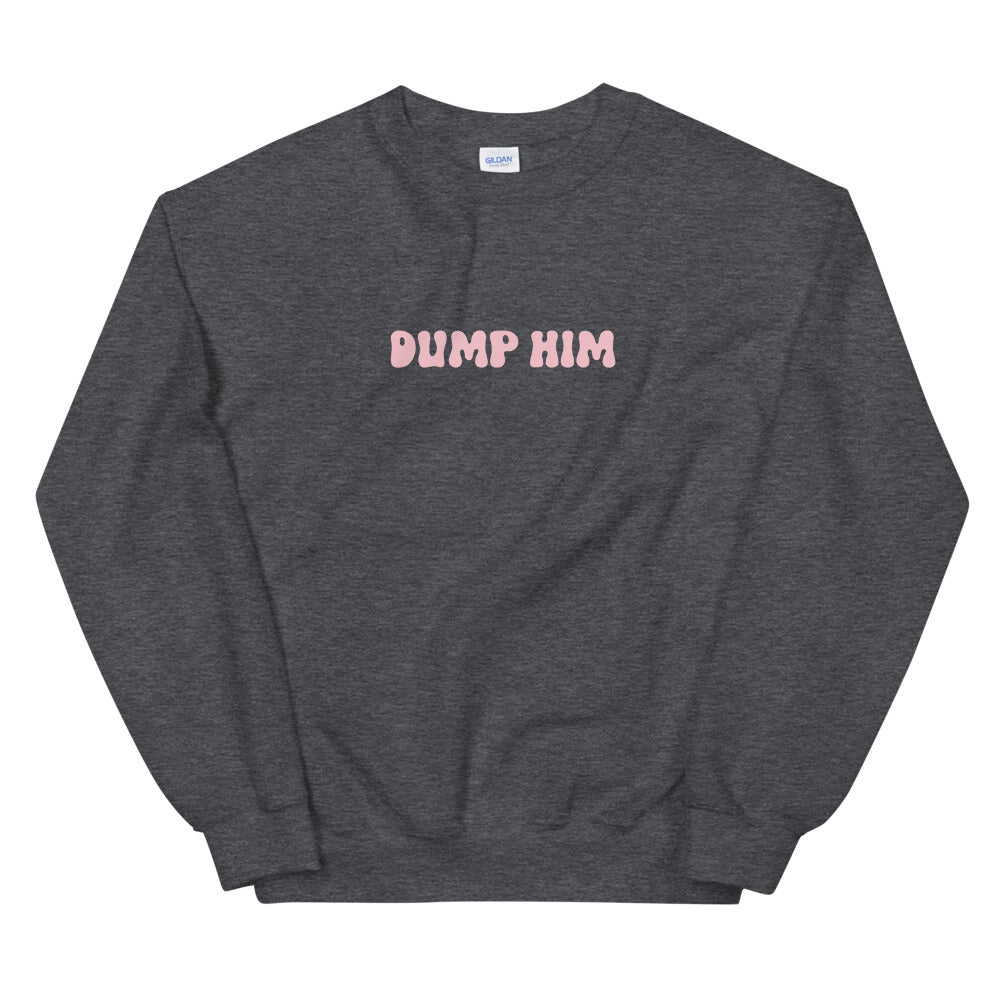 Dump Him Sweatshirt