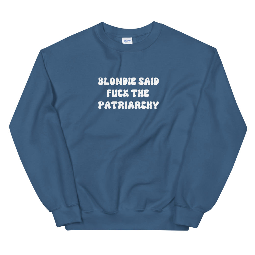Blondie Said Fuck The Patriarchy Sweatshirt