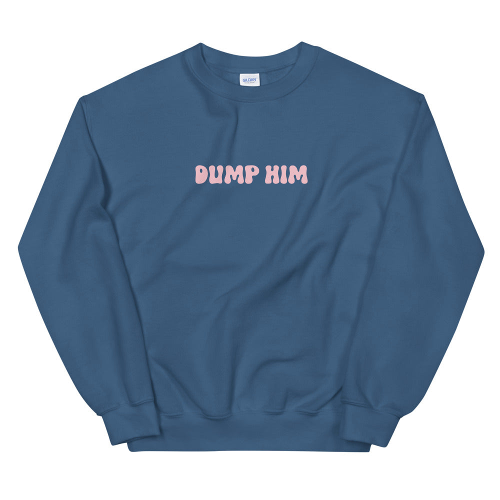 Dump Him Sweatshirt