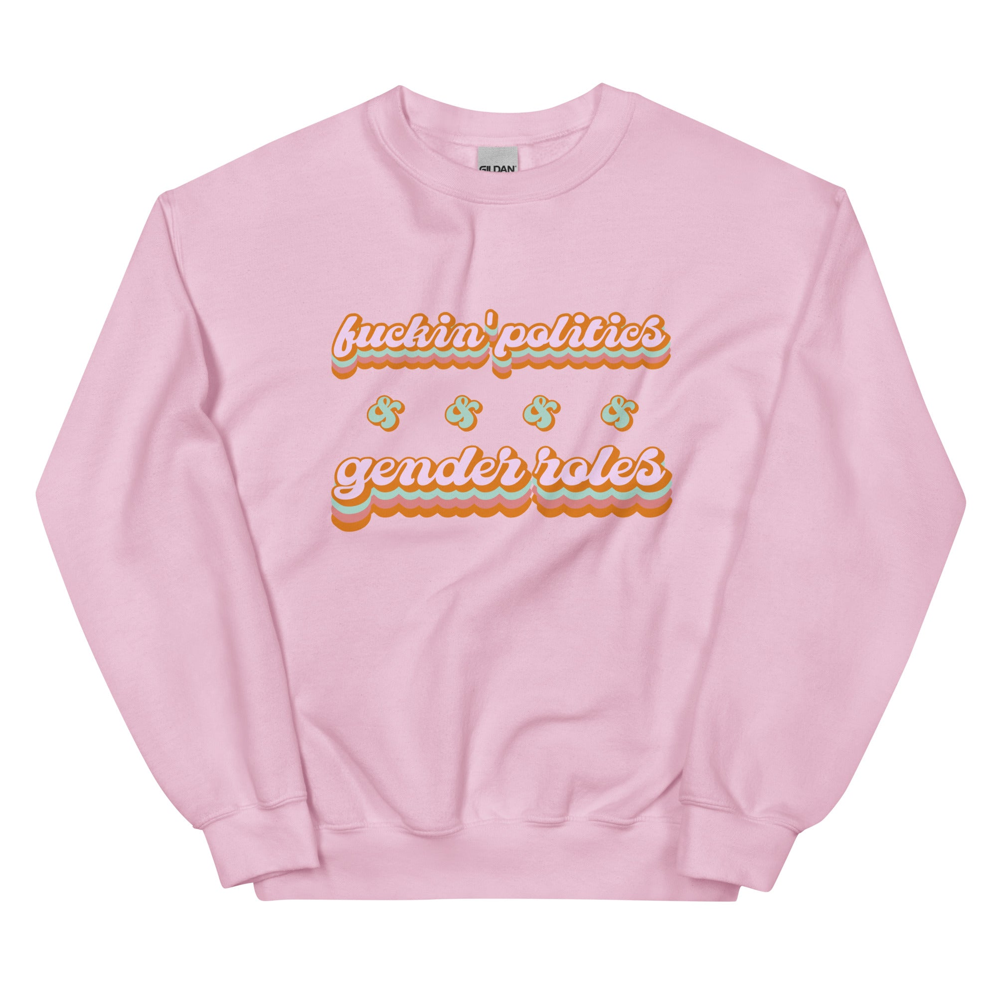 Fuckin' Politics & Gender Politics Sweatshirt