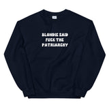 Blondie Said Fuck The Patriarchy Sweatshirt