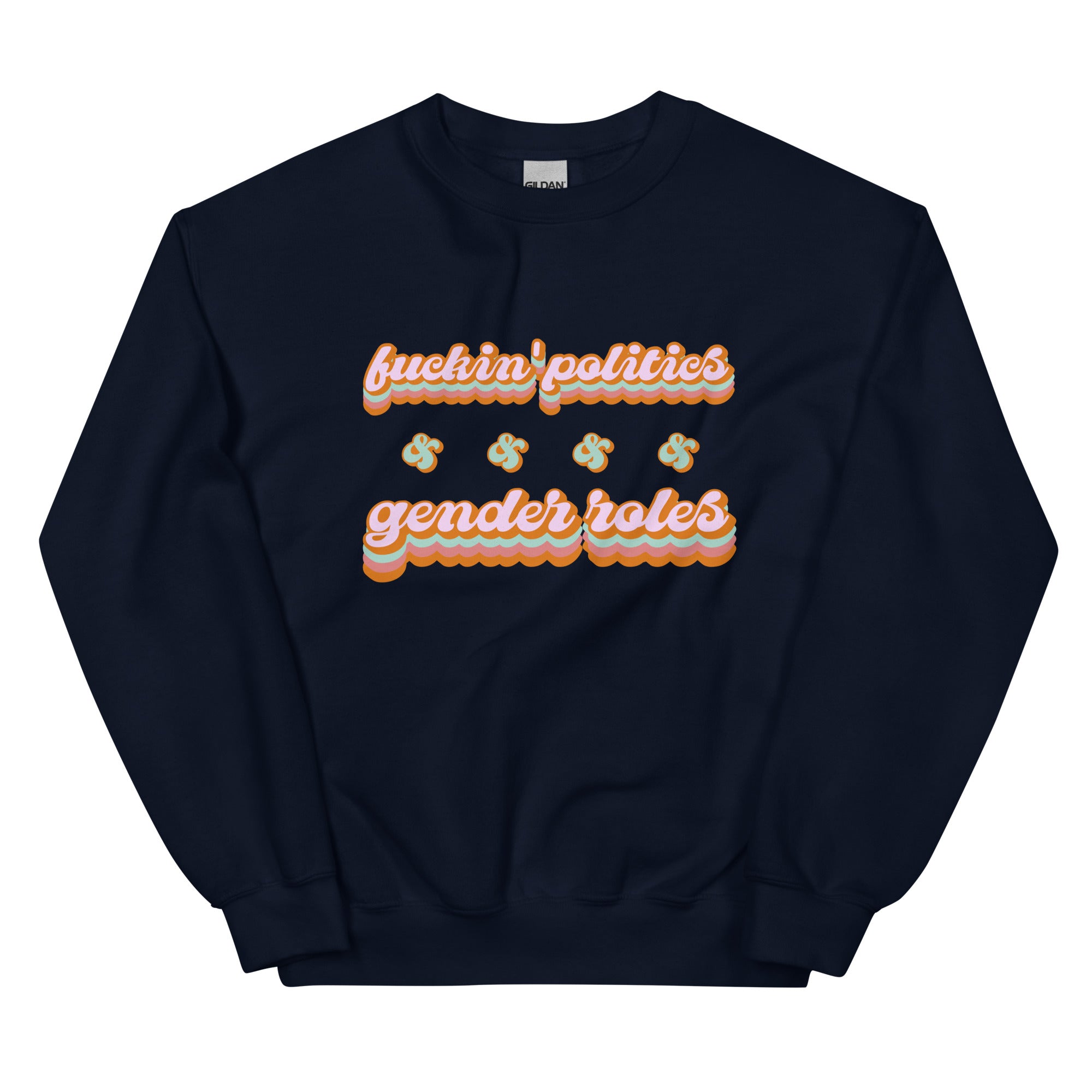 Fuckin' Politics & Gender Politics Sweatshirt