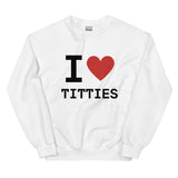 I Heart Titties Sweatshirt