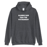 Blondie Said Fuck The Patriarchy Hoodie