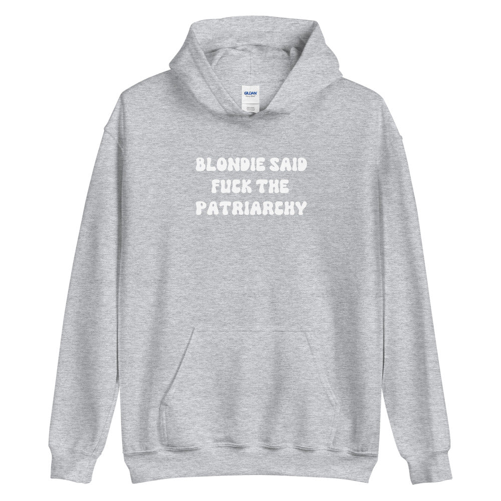 Blondie Said Fuck The Patriarchy Hoodie